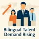 Bilingual Talent Demand Rising