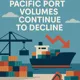 Pacific Port Volumes Continue to Decline
