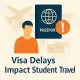 Visa Delays Impact Student Travel